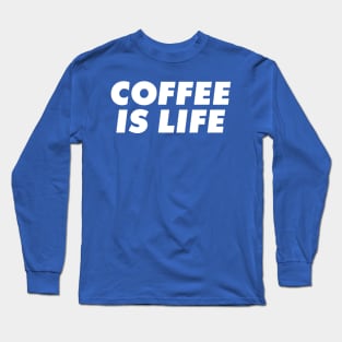 Coffee is life Long Sleeve T-Shirt